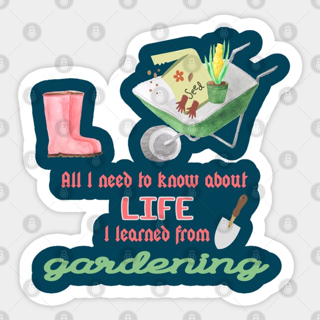 All I need to know in life I learned from gardening quote Sticker by artsytee